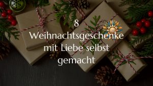8 Weihnachtsgeschenke mit Liebe selbst gemacht 2025